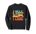 I Yell Because I Care Soccer Mom Sweatshirt - Streetwear Style Men Women