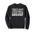 Soccer I Love Soccer Funny Soccer Sweatshirt - Streetwear Style for Adults