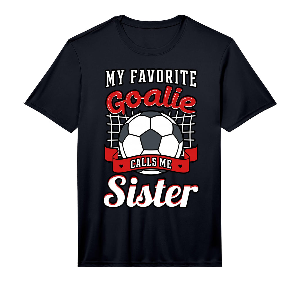 My Favorite Goalie Calls Me Sister T-Shirt - Fun Novelty Design Men Women