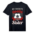 My Favorite Goalie Calls Me Sister T-Shirt - Fun Novelty Design Men Women