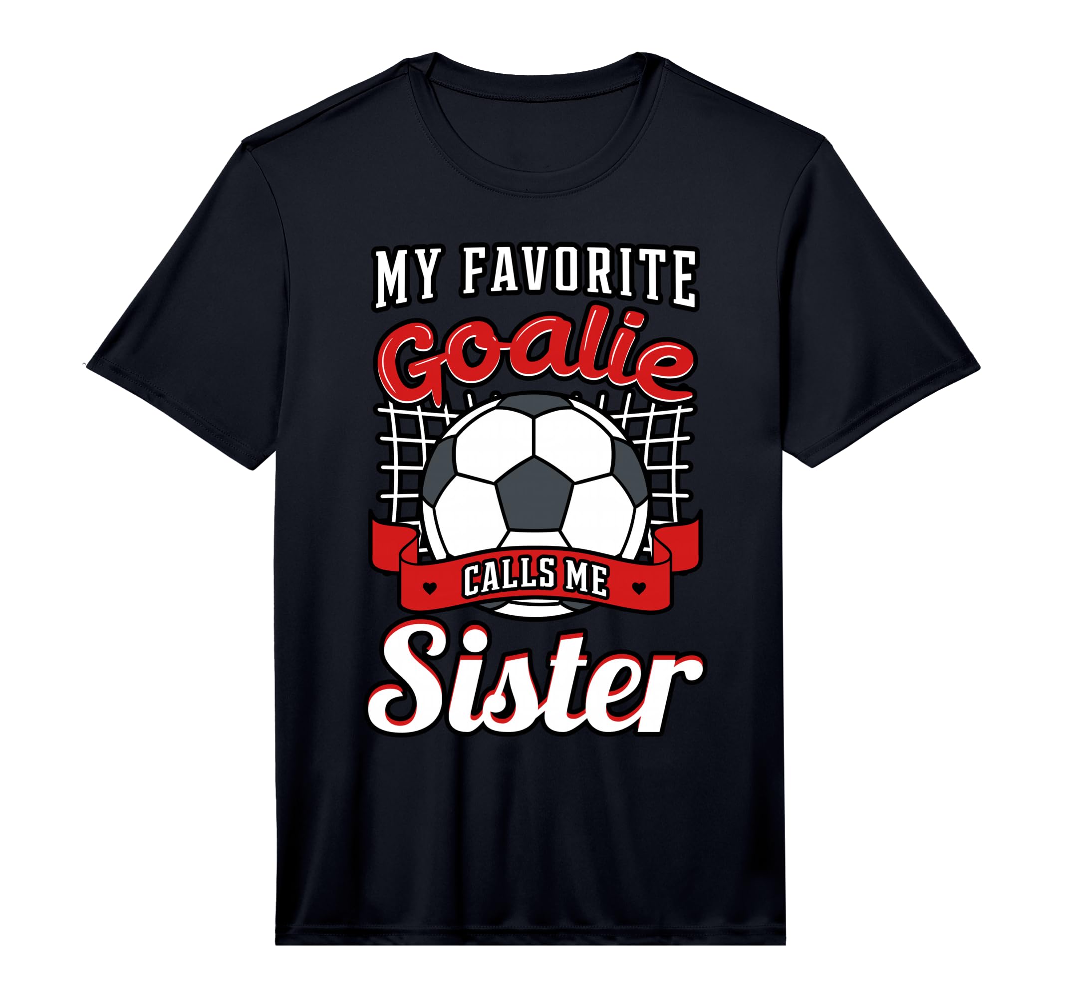 My Favorite Goalie Calls Me Sister T-Shirt - Fun Novelty Design Men Women