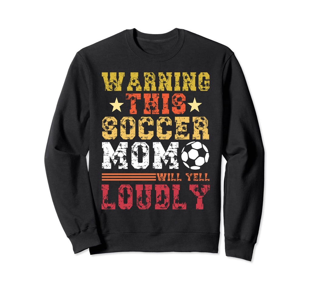 Warning This Soccer Mom Will Yell Sweatshirt - Casual Everyday Wear Unisex