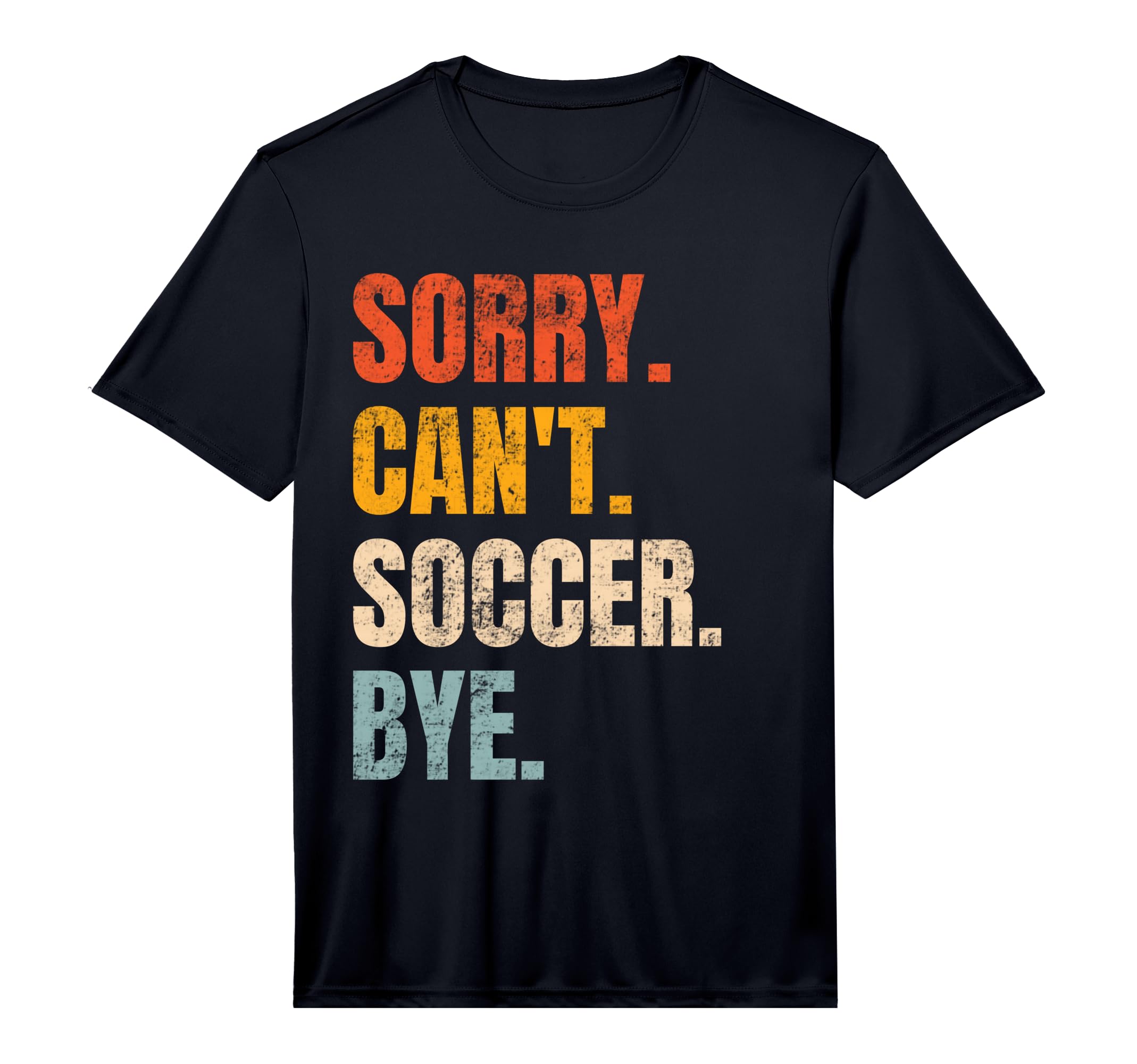 Sorry Cant Soccer Bye Funny Soccer T-Shirt - Graphic Print Men Women
