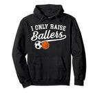 I Only Raise Ballers Soccer Basketball Mom Hoodie - Custom Art Print Unisex