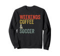 Weekends Coffee And Soccer Funny Sweatshirt - Novelty Apparel for Adults