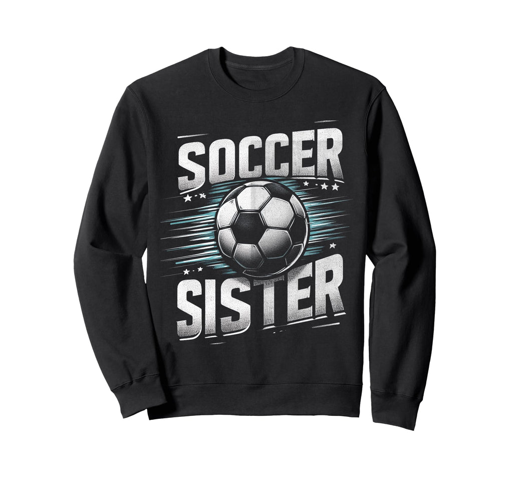 Soccer Sister Football Lover Gifts Sweatshirt - Unique Graphic Men Women