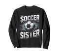 Soccer Sister Football Lover Gifts Sweatshirt - Unique Graphic Men Women