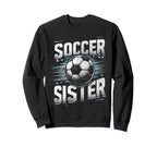 Soccer Sister Football Lover Gifts Sweatshirt - Unique Graphic Men Women