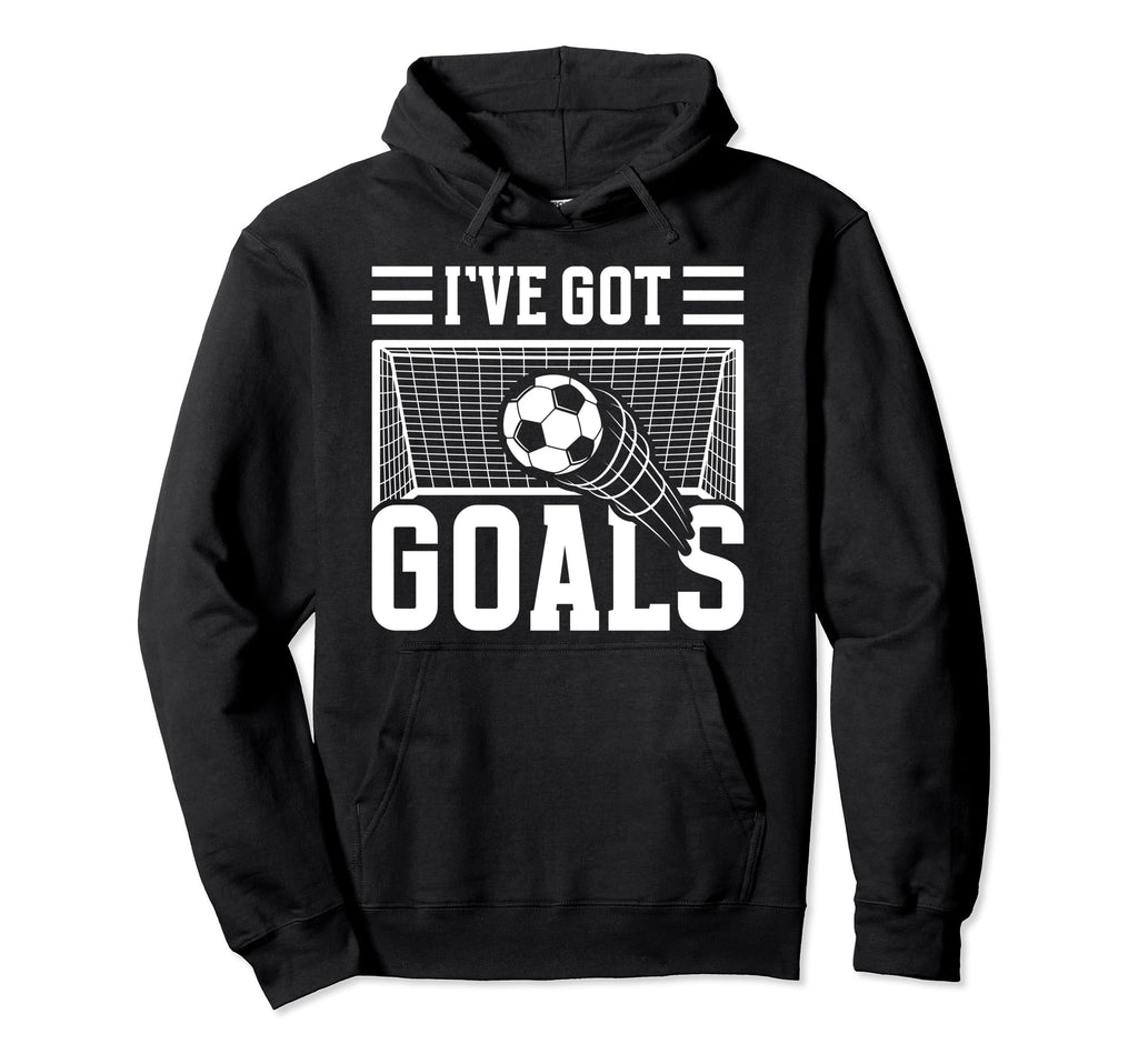 Soccer Ive Got Goals Goalie Motivation Hoodie - Aesthetic Graphic Unisex
