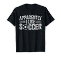 Apparently I Like Soccer Game Day Mom T-Shirt - Novelty Apparel Men Women