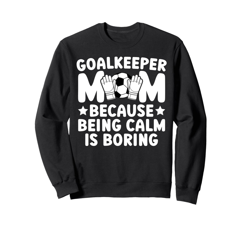 Funny Soccer Goalkeeper Mom Soccer Sweatshirt - Fun Novelty Design Unisex