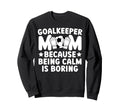 Funny Soccer Goalkeeper Mom Soccer Sweatshirt - Fun Novelty Design Unisex
