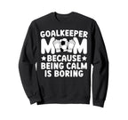 Funny Soccer Goalkeeper Mom Soccer Sweatshirt - Fun Novelty Design Unisex