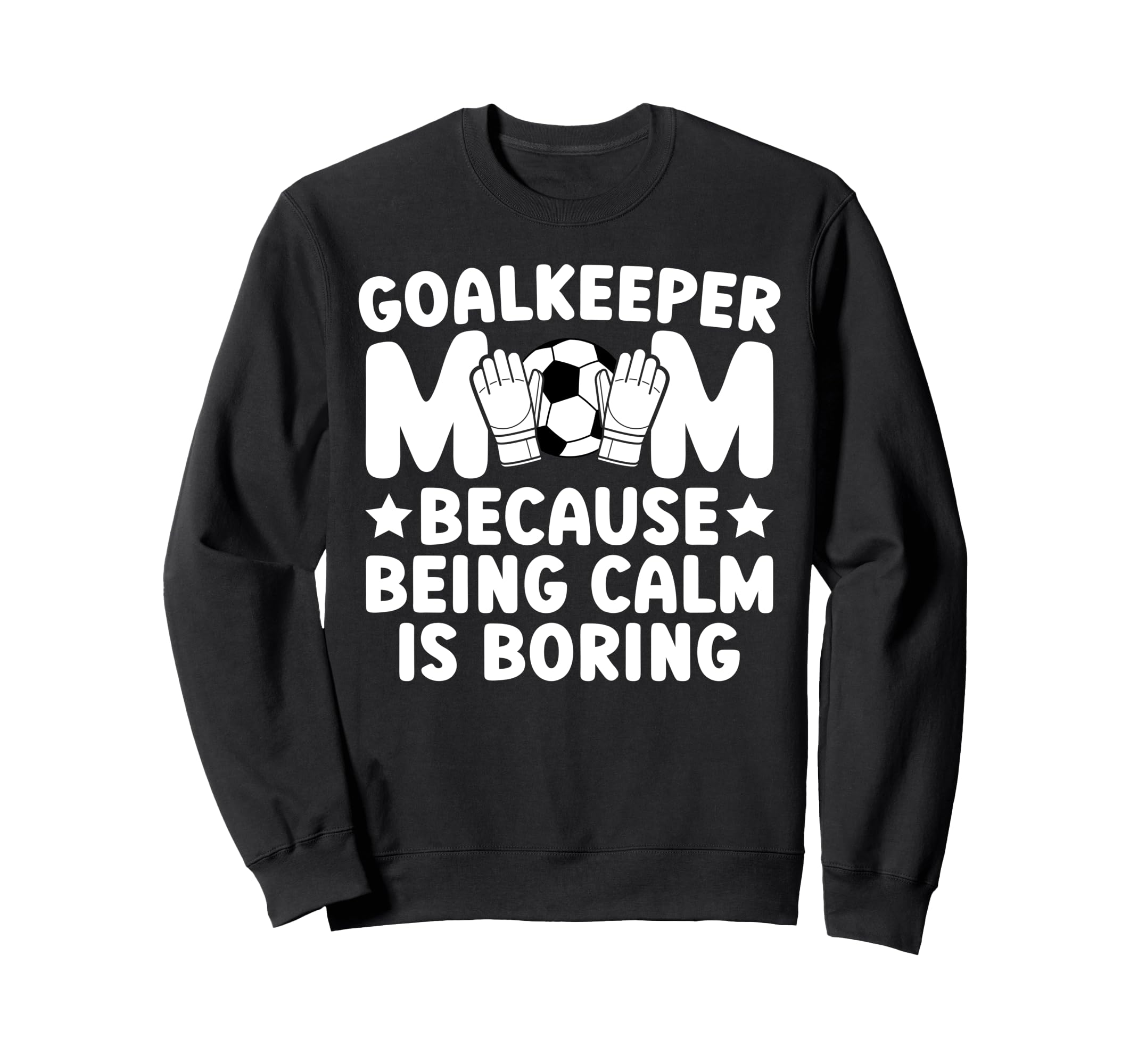 Funny Soccer Goalkeeper Mom Soccer Sweatshirt - Fun Novelty Design Unisex