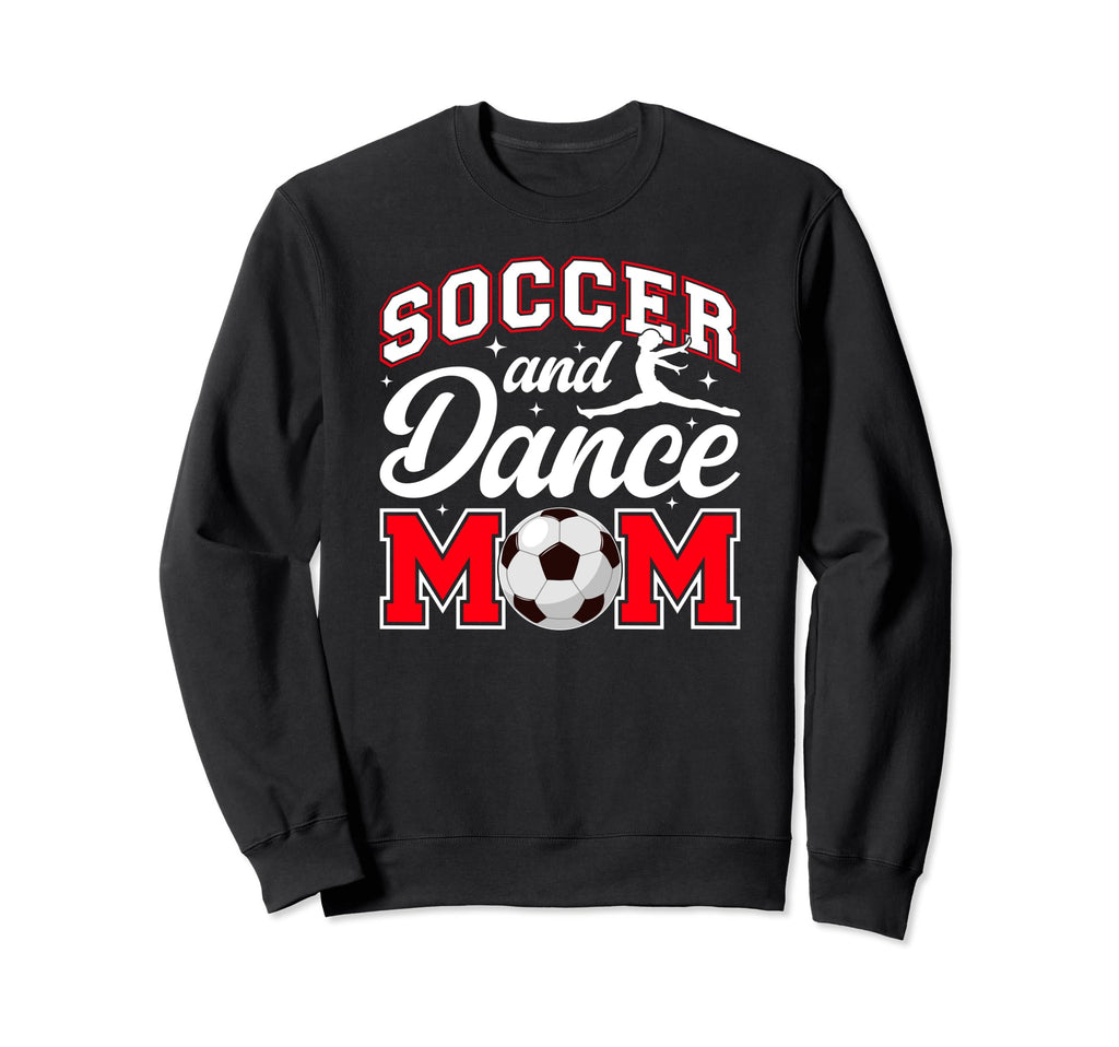 Soccer And Dance Mom Proud Dancer Sweatshirt - Fun Novelty Design Unisex