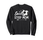 Soccer Step Mom Soccer Player Step Sweatshirt - Unique Graphic Men Women