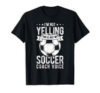 I Not Yelling This Is Just My Soccer T-Shirt - Custom Art Print Men Women