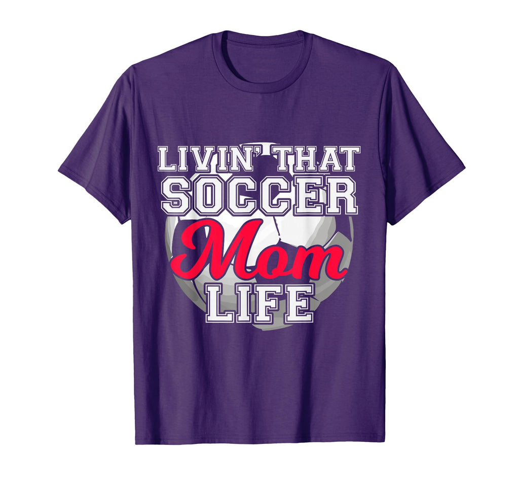 Livin That Soccer Mom Life Soccer T-Shirt - Streetwear Style Unisex