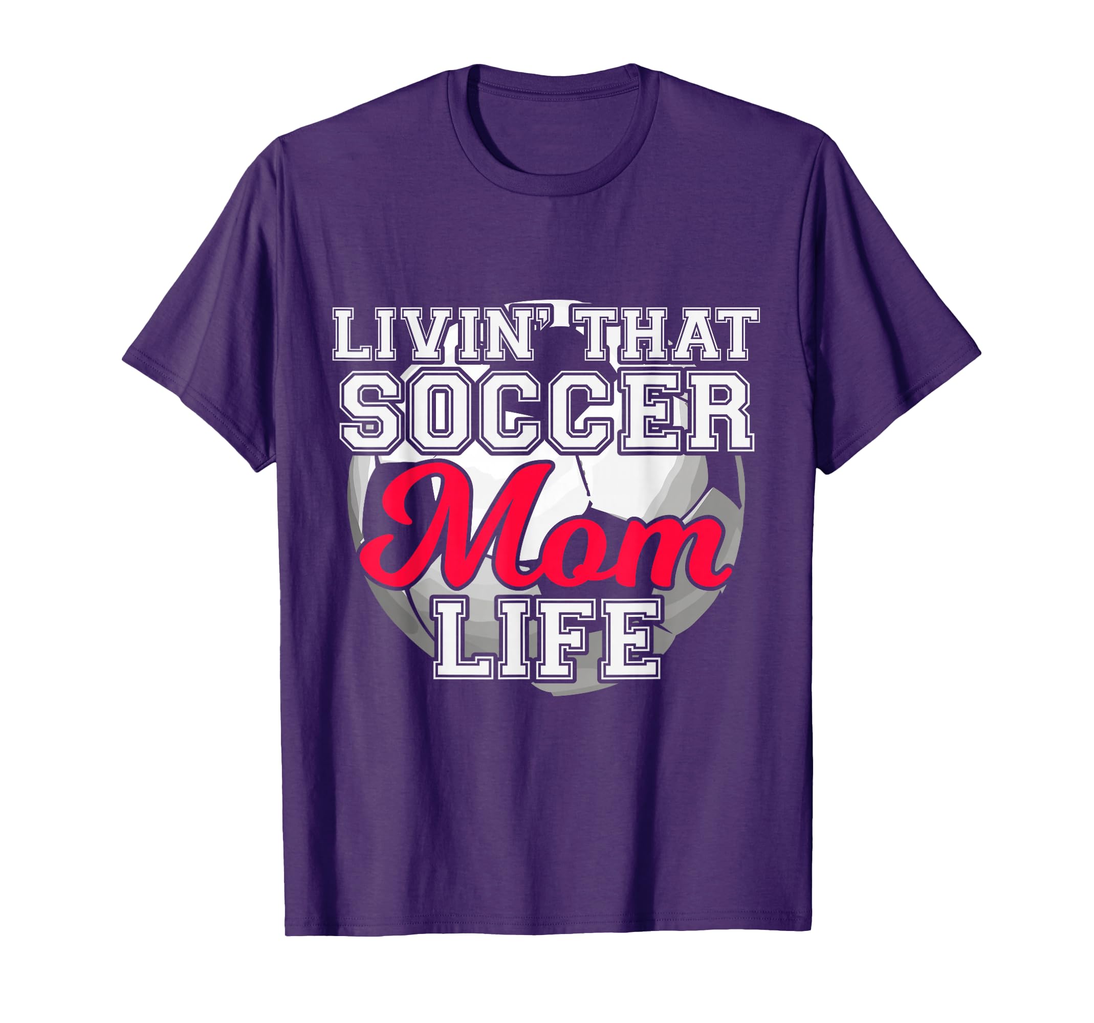 Livin That Soccer Mom Life Soccer T-Shirt - Streetwear Style Unisex