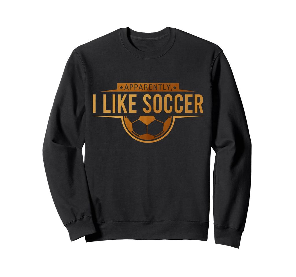 Apparently I Like Soccer Funny Game Day Sweatshirt - Unique Graphic Unisex