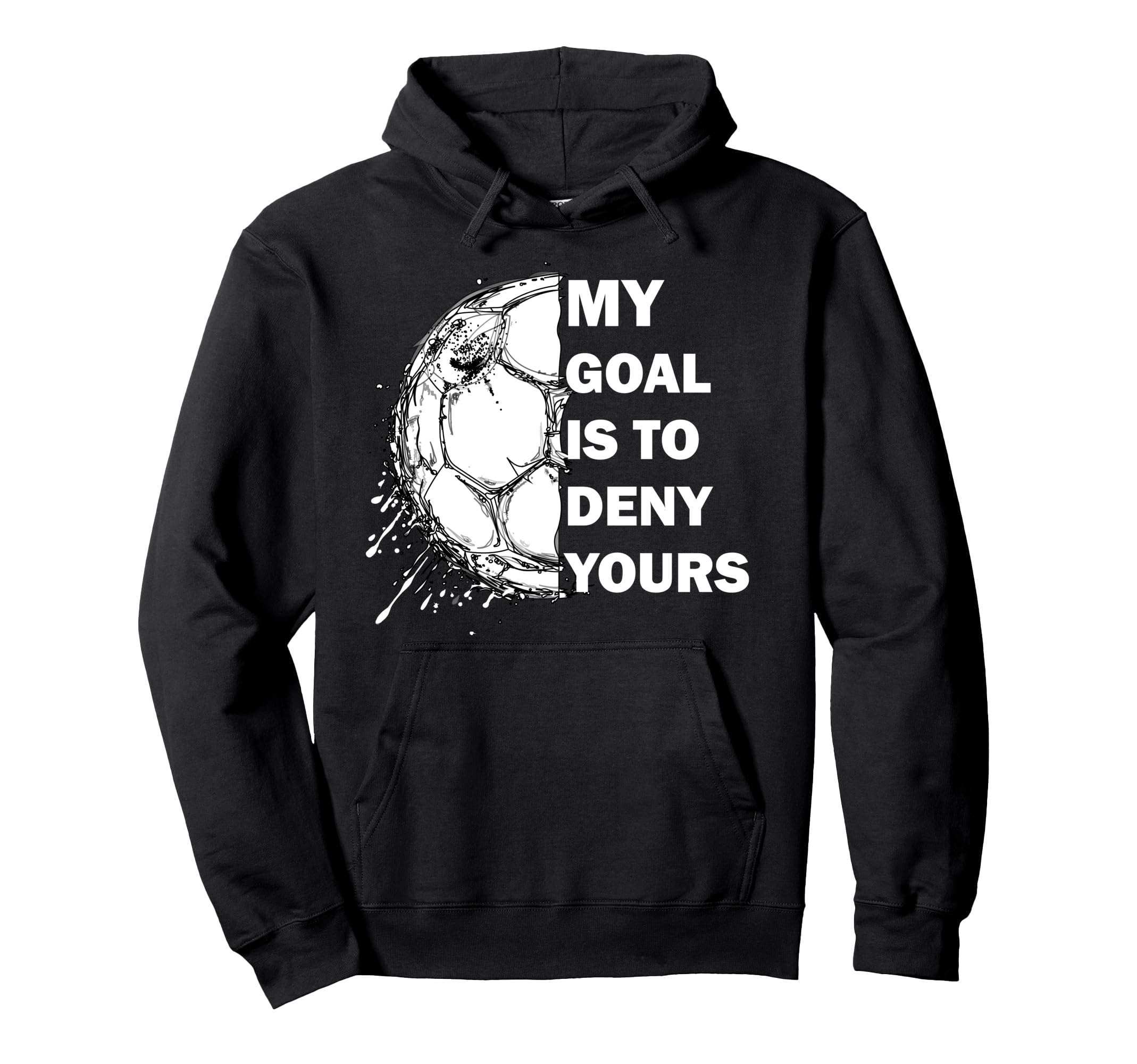 My Goal Is To Deny Yours Soccer Goalie Hoodie - Graphic Print Men Women