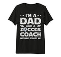 Im Dad And Soccer Coach Funny T-Shirt - Fun Novelty Design Men Women