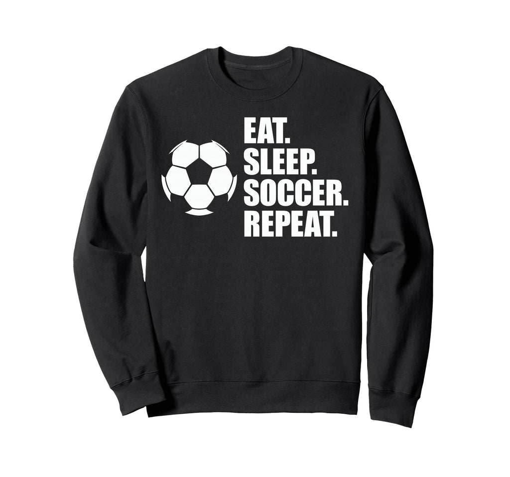 Eat Sleep Soccer Repeat Coaches Sweatshirt - Novelty Apparel Men Women