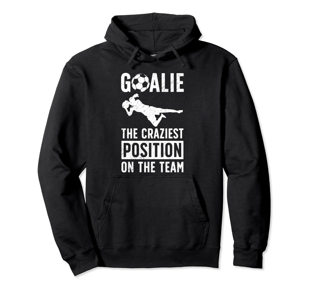 Soccer Goalie Craziest Postition Soccer Hoodie - Custom Art Print Unisex