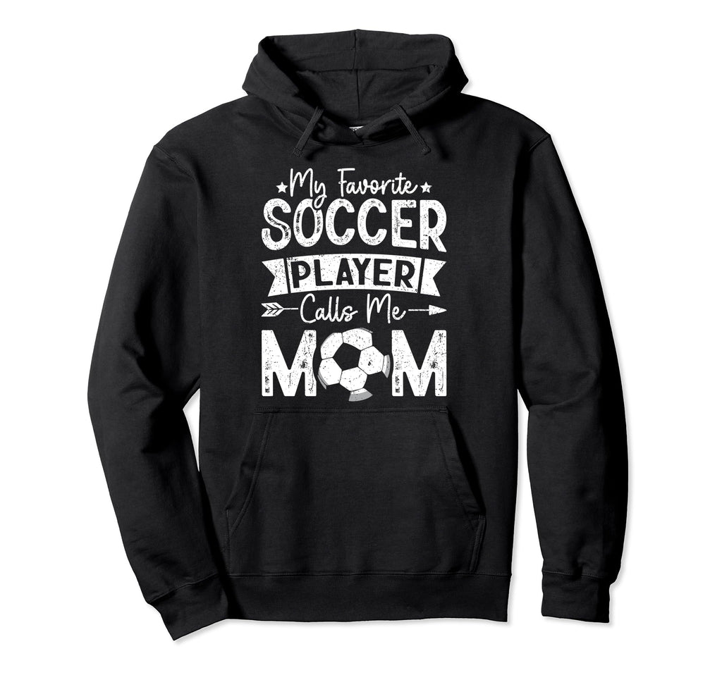 My Favorite Soccer Player Calls Me Mom Hoodie - Streetwear Style Men Women