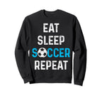 Eat Sleep Soccer Repeat Soccer Sweatshirt - Streetwear Style Men Women