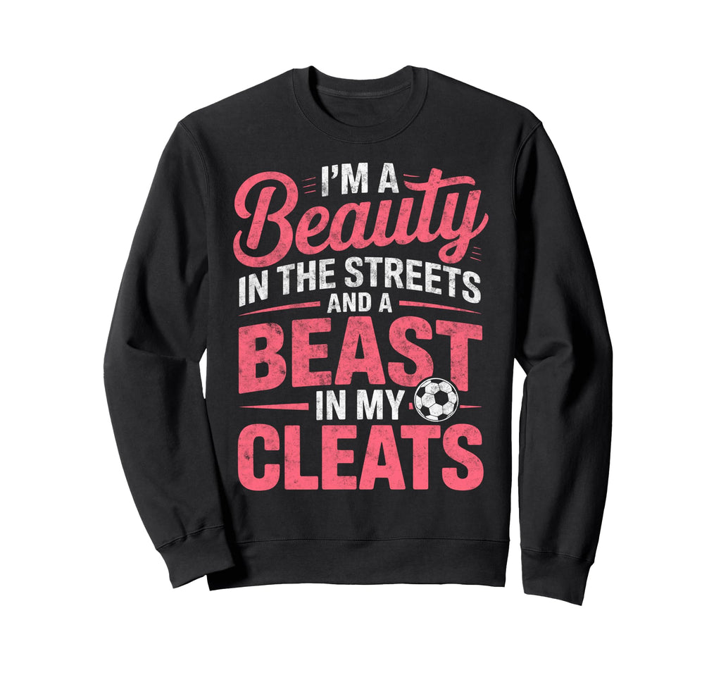 Beauty Streets Beast My Cleats Sweatshirt - Aesthetic Graphic Unisex