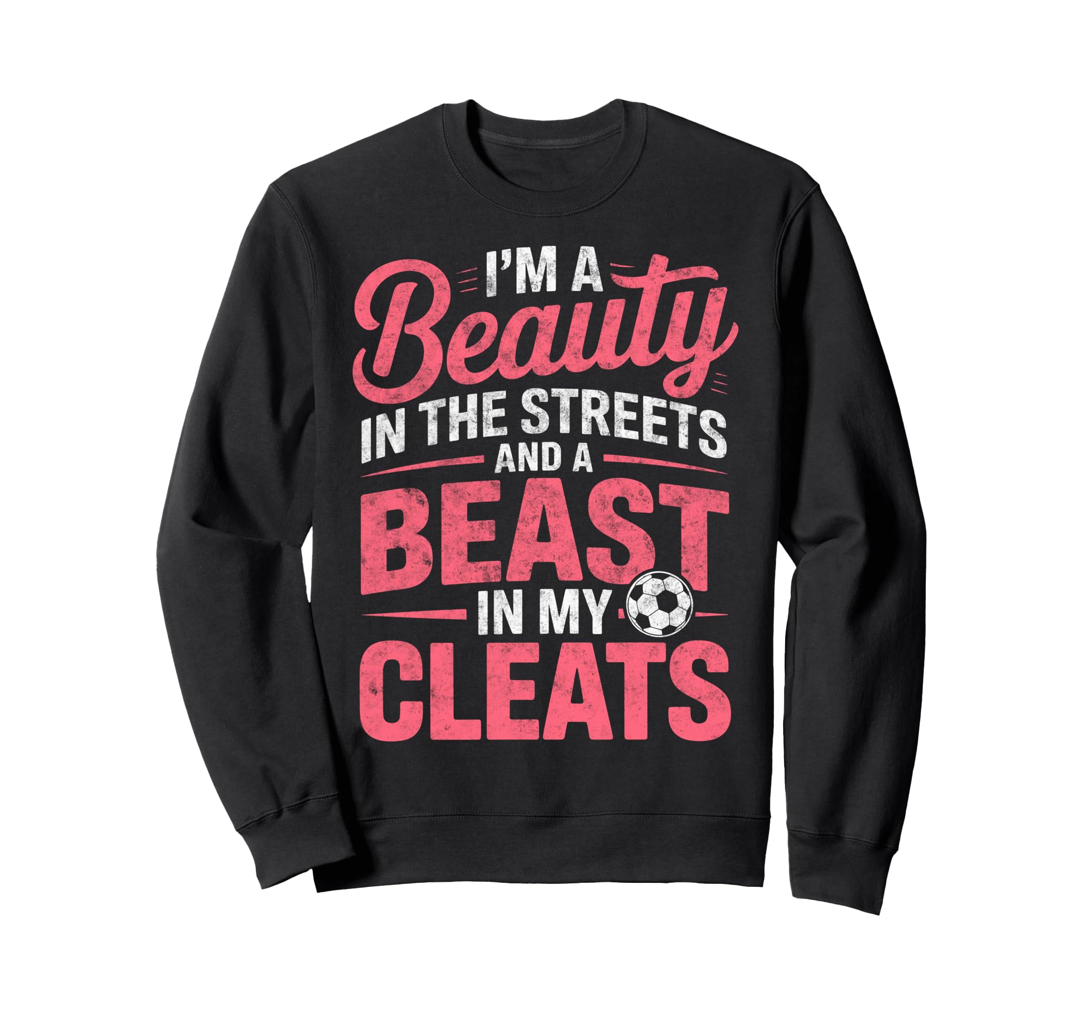 Beauty Streets Beast My Cleats Sweatshirt - Aesthetic Graphic Unisex