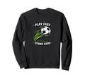 Play Fast Strike Hard Soccer Sweatshirt - Casual Everyday Wear for Adults