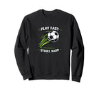Play Fast Strike Hard Soccer Sweatshirt - Casual Everyday Wear for Adults