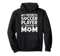 My Favorite Soccer Player Calls Me Mom Hoodie - Minimalist Print Men Women