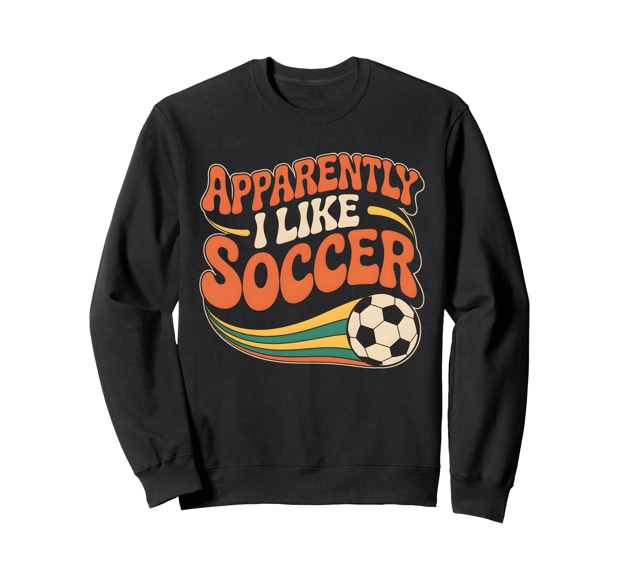 Apparently I Like Soccer Groovy Sweatshirt - Fun Novelty Design for Adults