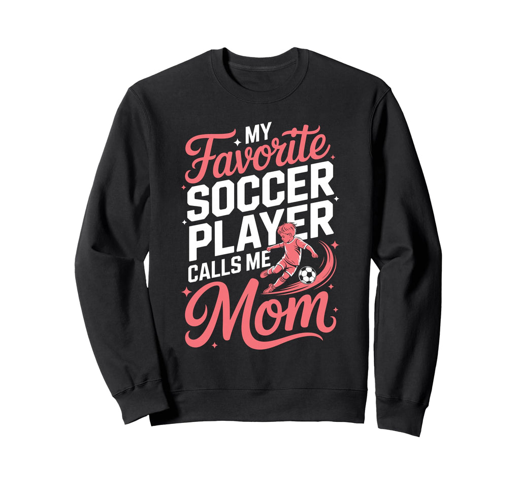 My Favorite Soccer Player Calls Me Mom Sweatshirt - Trendy Graphic Unisex