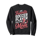 My Favorite Soccer Player Calls Me Mom Sweatshirt - Trendy Graphic Unisex