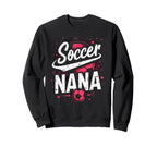 Proud Soccer Nana Funny Grandma Sweatshirt - Unique Graphic for Adults
