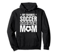My Favorite Soccer Player Calls Me Mom Hoodie - Streetwear Style Unisex