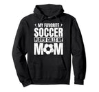 My Favorite Soccer Player Calls Me Mom Hoodie - Streetwear Style Unisex