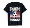 My Favorite Soccer Player Calls Me Mama T-Shirt - Streetwear Style Unisex