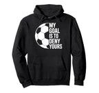 My Goal Is To Deny Yours Soccer Players Hoodie - Novelty Apparel Men Women