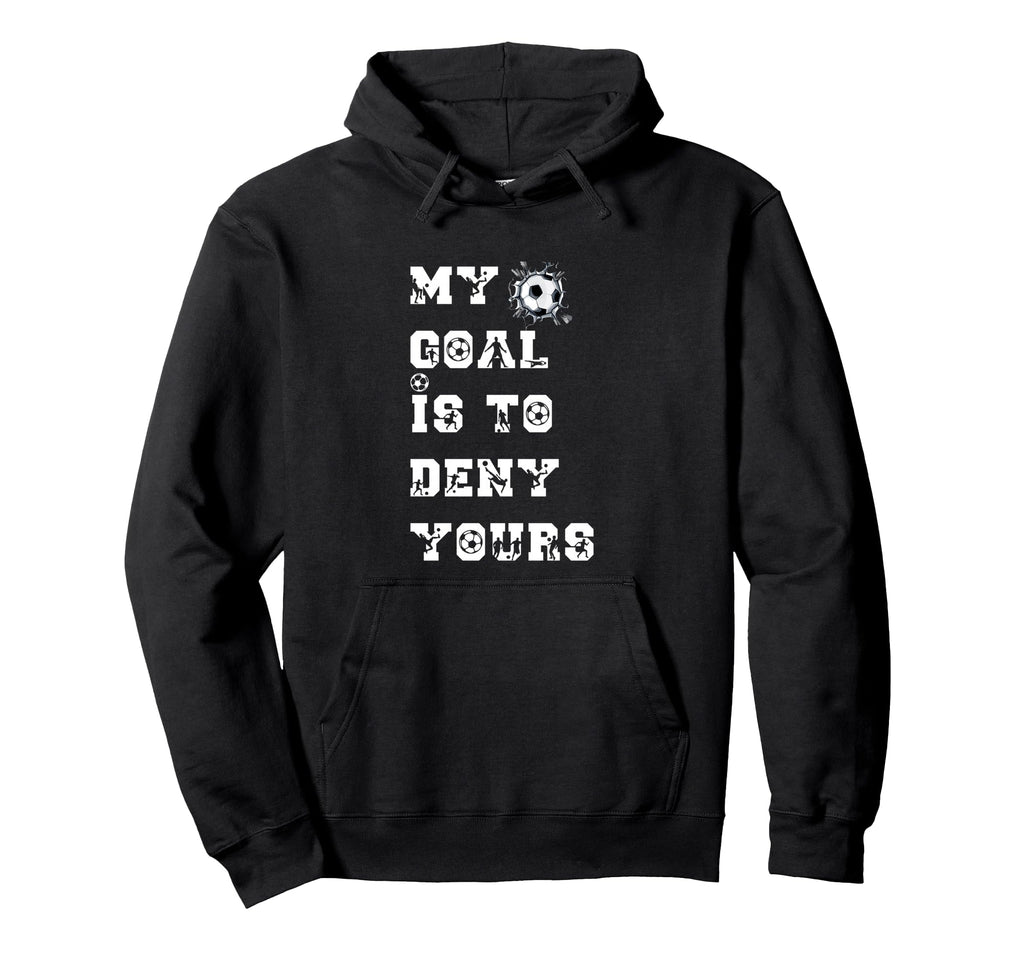 My Goal Is To Deny Yours Soccer European Hoodie - Unique Graphic Unisex