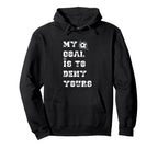 My Goal Is To Deny Yours Soccer European Hoodie - Unique Graphic Unisex