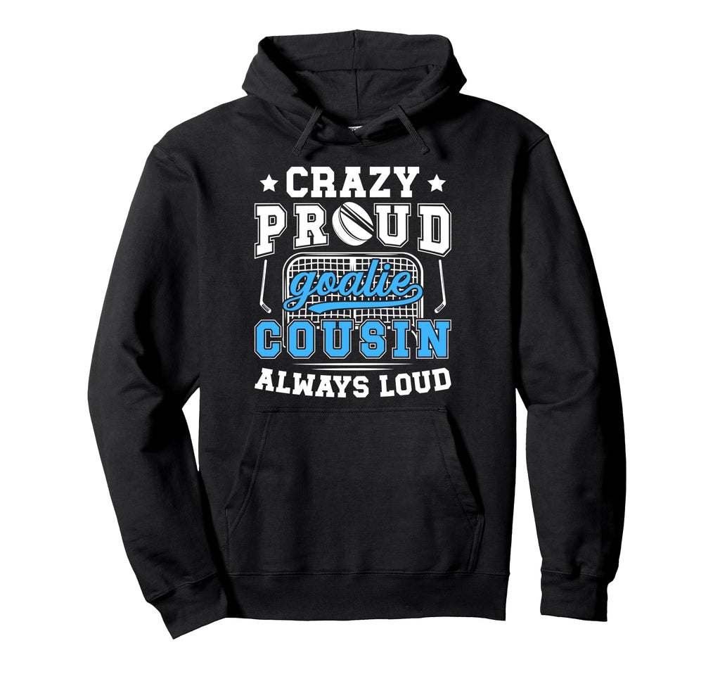 Crazy Proud Hockey Goalie Cousin Hoodie - Casual Everyday Wear Men Women