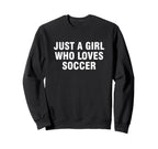 Just Who Loves Soccer Sweatshirt - Trendy Graphic Unisex