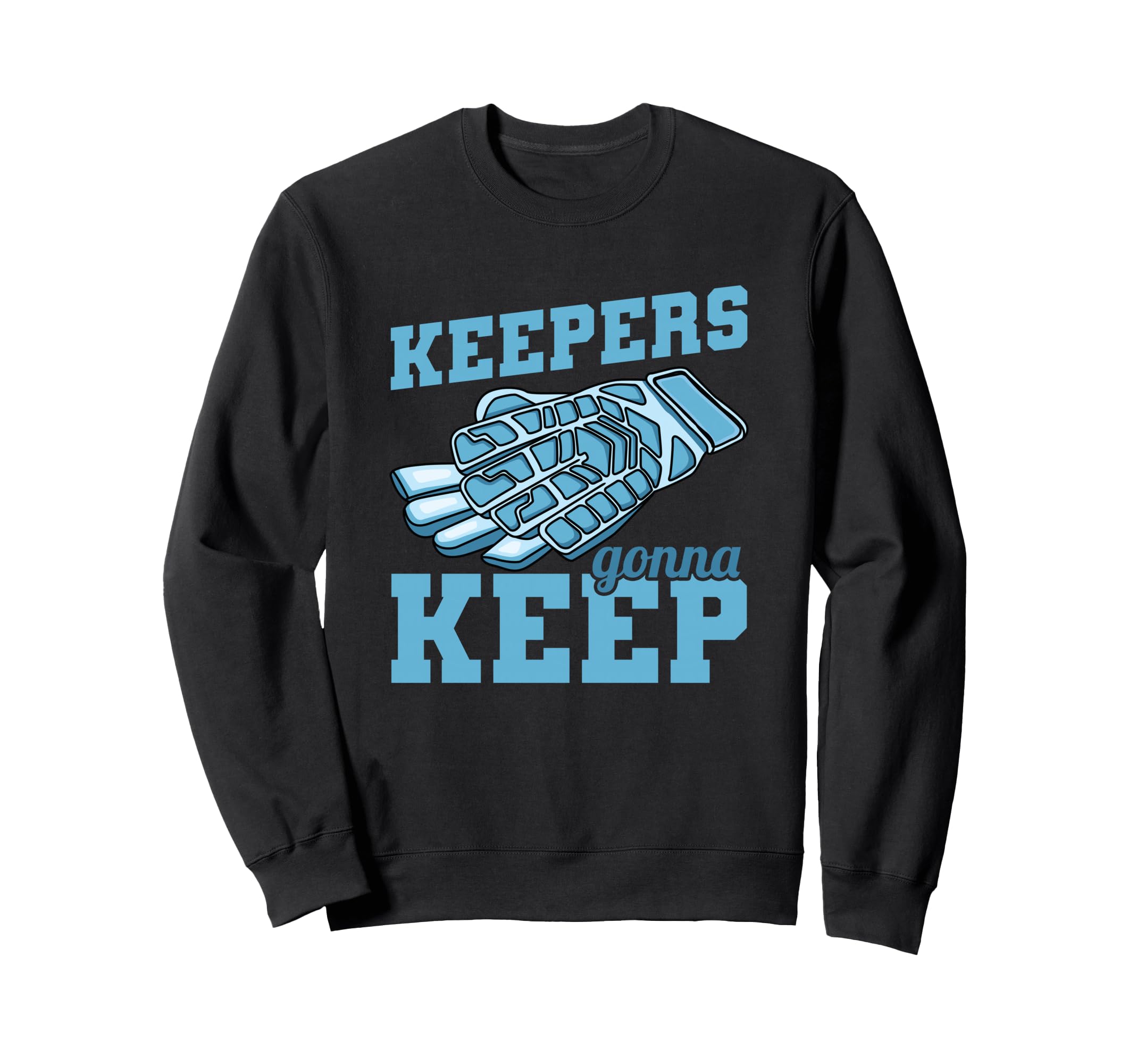 Keepers Gonna Keep Soccer Sweatshirt - Casual Everyday Wear for Adults