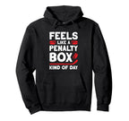 Feels Like Penalty Box Kind Day Hoodie - Unique Graphic Unisex
