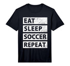 Soccer Player Eat Sleep Soccer T-Shirt - Fun Novelty Design Men Women